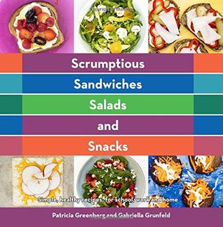 Read Online Scrumptious Sandwiches, Salads, and Snacks: simple, healthy recipes for school work and home (Volume 1) - Patricia Greenberg | ePub