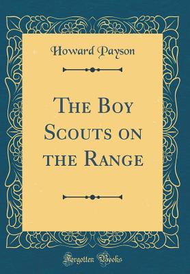 Read The Boy Scouts on the Range (Classic Reprint) - Howard Payson | ePub