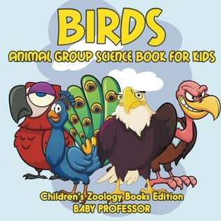 Read Online Birds: Animal Group Science Book For Kids   Children's Zoology Books Edition - Baby Professor | PDF