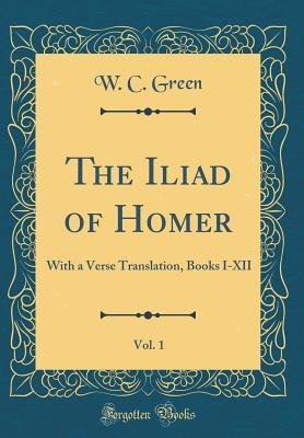 Read The Iliad of Homer, Vol. 1: With a Verse Translation, Books I-XII - Homer file in PDF