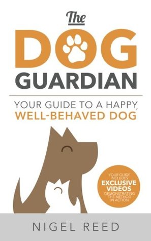 Download The Dog Guardian: Your Guide to a Happy, Well-Behaved Dog - Nigel Reed file in PDF