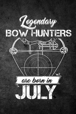 Read Online Legendary Bow Hunters Are Born in July: Funny Hunting Journal for Archery Hunters: Blank Lined Notebook for Hunt Season to Write Notes & Writing - Outdoor Chase Journals file in ePub