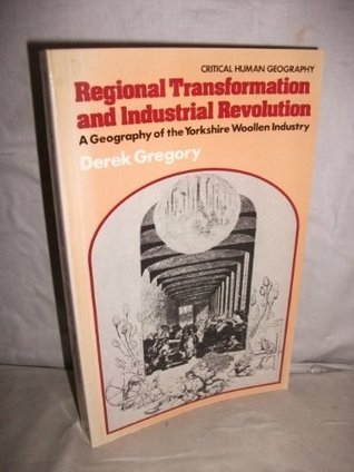 Full Download Regional Transformation and Industrial Revolution: Geography of the Yorkshire Woollen Industry (Critical human geography) - Derek Gregory file in PDF