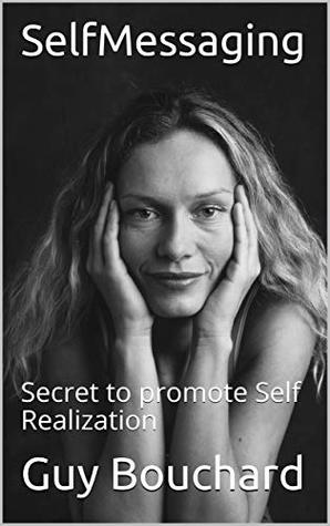 Full Download SelfMessaging: Secret to promote Self Realization - Guy Bouchard file in PDF