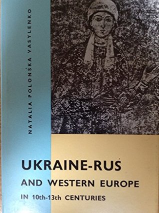 Read Online Ukraine-Rus and Western Europe in 10th-13th Centuries - N.P-. Vasylenko | ePub