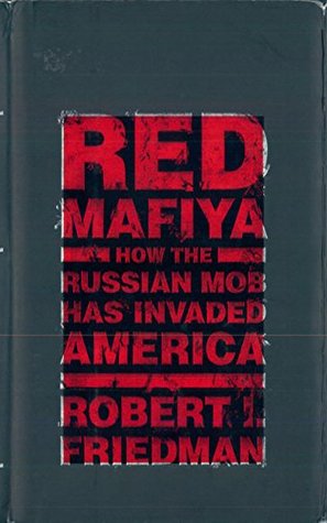 Read Red Mafiya: How the Russian Mob Has Invaded America - Robert I. Friedman | ePub