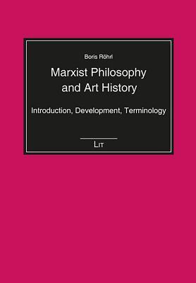 Read Online Marxist Philosophy and Art History: Introduction, Development, Terminology - Boris Roehrl file in ePub