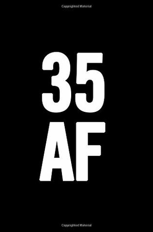 Full Download 35 AF: 6x9 Notebook, Lined, 100 Pages, funny and cute gag gift for 35th Birthday for men, women, daughter, son, girlfriend, boyfriend, best friend, wife, husband -  file in ePub