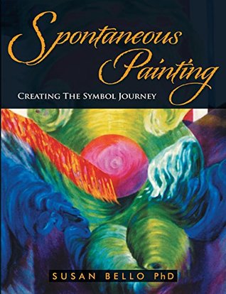 Download Spontaneous Painting: Creating the Symbol Journey - Susan Bello | ePub