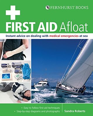 Read Online First Aid Afloat: Instant Advice on Dealing with Medical Emergencies at Sea (Wiley Nautical) - Sandra Roberts | ePub