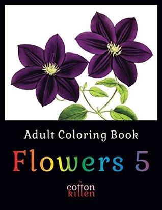 Download Adult Coloring Book - Flowers 5: 49 of the most beautiful flower designs for a relaxed and joyful coloring time - Cotton Kitten | ePub