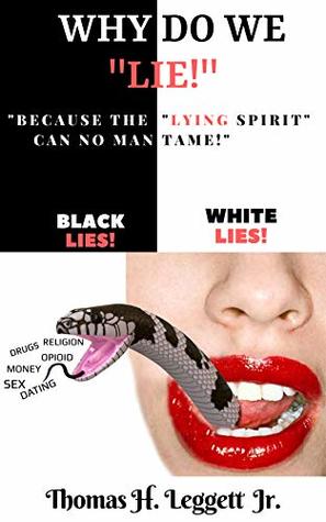 Read Why Do We Lie!: Because The Lying Spirit Can No Man Tame! - Thomas H. Leggett Jr. | PDF