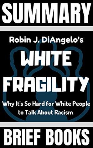 Download Summary: Robin DiAngelo's White Fragility: Why It's So Hard for White People to Talk About Racism - Brief Books | ePub