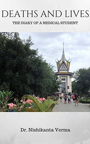 Read Online DEATHS AND LIVES : The Diary of a Medical Student - Nishikanta Verma | PDF