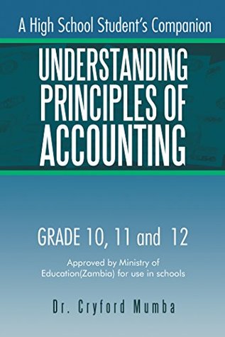 Full Download Understanding Principles of Accounting: A High School Student’S Companion. - Dr. Cryford Mumba file in ePub