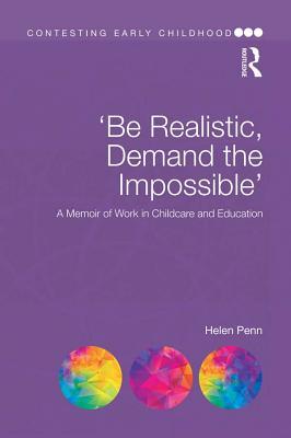 Full Download 'be Realistic, Demand the Impossible': A Memoir of Work in Childcare and Education - Helen Penn file in ePub