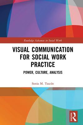 Download Visual Communication for Social Work Practice: Power, Culture, Analysis - Sonia Magdalena Tascon | PDF