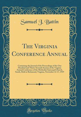 Full Download The Virginia Conference Annual: Containing the Journal of the Proceedings of the One Hundred and Thirty-Seventh Session of the Virginia Annual Conference of the Methodist Episcopal Church, South, Held at Richmond, Virginia, November 12-17, 1919 - Samuel J Battin | PDF