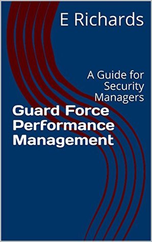 Read Guard Force Performance Management: A Guide for Security Managers - E Richards | PDF