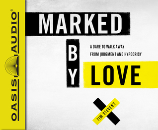 Full Download Marked by Love (Library Edition): A Dare to Walk Away from Judgment and Hypocrisy - Tim Stevens | PDF