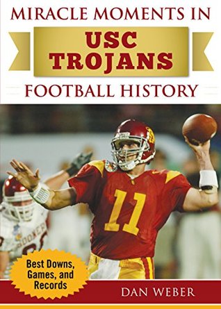 Full Download Miracle Moments in USC Trojans Football History: Best Plays, Games, and Records - Dan Weber file in ePub