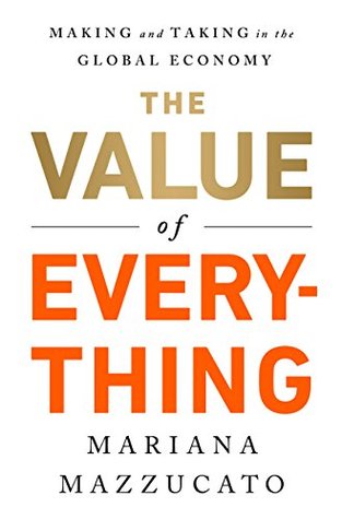 Download The Value of Everything: Making and Taking in the Global Economy - Mariana Mazzucato | ePub
