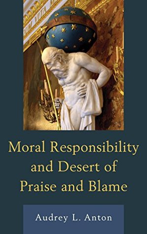 Read Online Moral Responsibility and Desert of Praise and Blame - Audrey L Anton file in PDF
