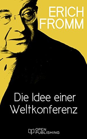 Read Online Die Idee einer Weltkonferenz: The Idea of a World Conference - Erich Fromm file in ePub