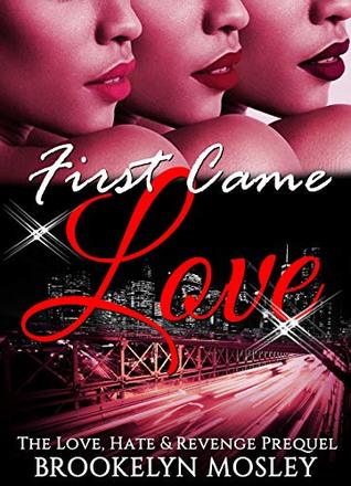 Read Online First Came Love: The Love, Hate & Revenge Prequel - Brookelyn Mosley | ePub