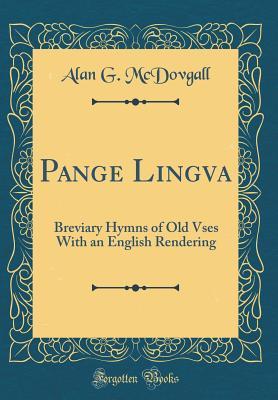 Download Pange Lingva: Breviary Hymns of Old Vses with an English Rendering (Classic Reprint) - Alan G McDovgall | ePub