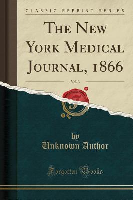 Download The New York Medical Journal, 1866, Vol. 3 (Classic Reprint) - Unknown file in ePub