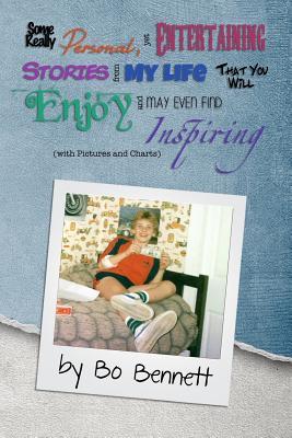 Read Online Some Really Personal, Yet Entertaining Stories from My Life That You Will Enjoy and May Even Find Inspiring: With Pictures and Charts - Bo Bennett file in ePub
