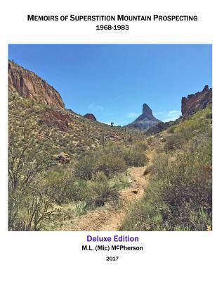 Read Superstition Mountain Prospecting: Searching for the Lost Dutchman Mine (Deluxe Edition - Color Version) - M L (MIC) McPherson | PDF