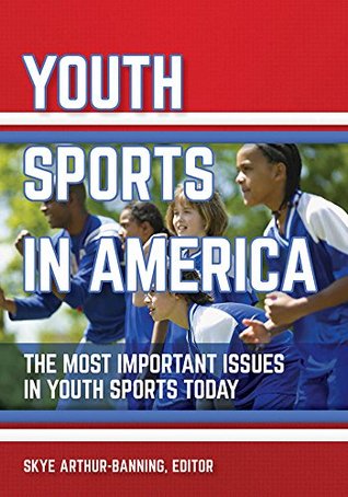 Download Youth Sports in America: The Most Important Issues in Youth Sports Today - Skye Arthur-Banning | ePub