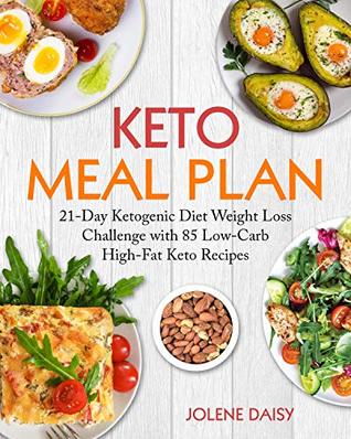 Full Download Keto Meal Plan: 21-Day Ketogenic Diet Weight Loss Challenge with 85 Low-Carb High-Fat Keto Recipes (keto diet cookbook, keto meal prep, keto recipe book, keto reset, keto lifestyle, keto eating) - Jolene Daisy | ePub