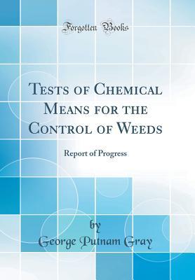 Read Tests of Chemical Means for the Control of Weeds: Report of Progress (Classic Reprint) - George Putnam Gray file in PDF