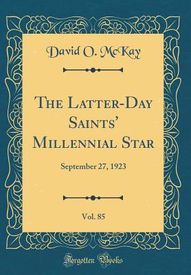 Full Download The Latter-Day Saints' Millennial Star, Vol. 85: September 27, 1923 (Classic Reprint) - David O McKay file in ePub