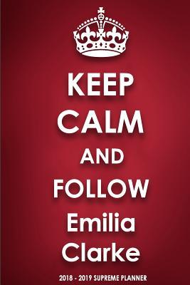 Read Online Keep Calm and Follow Emilia Clarke 2018-2019 Supreme Planner -  file in PDF