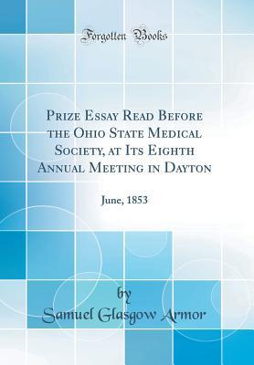 Read Online Prize Essay Read Before the Ohio State Medical Society, at Its Eighth Annual Meeting in Dayton: June, 1853 (Classic Reprint) - Samuel Glasgow Armor | ePub