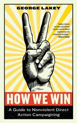 Read How We Win: A Guide to Nonviolent Direct Action Campaigning - George Lakey | PDF