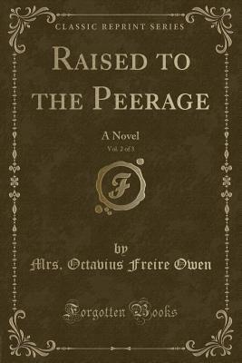 Read Raised to the Peerage, Vol. 2 of 3: A Novel (Classic Reprint) - Octavius Freire Owen file in PDF