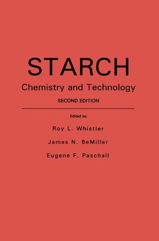 Read Online Starch: Chemistry and Technology (Food Science and Technology) - Roy L. Whistler file in PDF