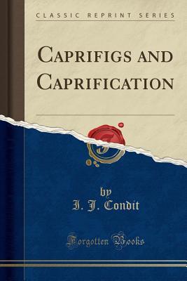 Read Caprifigs and Caprification (Classic Reprint) - I J Condit file in ePub