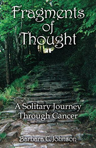 Full Download Fragments of Thought: A Solitary Journey Through Cancer - Barbara C. Johnson | ePub