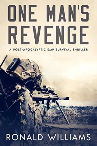 Full Download One Man's Revenge : A Post-Apocalyptic EMP Survival Thriller - Ronald Williams file in PDF