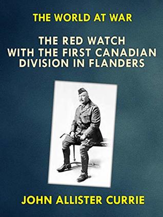 Download The Red Watch With the First Canadian Division in Flanders (The World At War) - J. A. Curie file in ePub