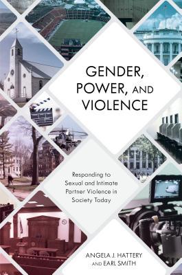 Read Online Gender, Power, and Violence: Responding to Sexual and Intimate Partner Violence in Society Today - Angela J Hattery file in ePub