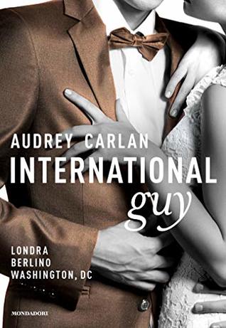 Full Download International Guy - 3. Londra, Berlino, Washington - Audrey Carlan file in PDF