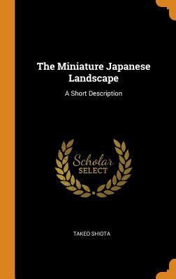 Read Online The Miniature Japanese Landscape: A Short Description - Takeo Shiota file in PDF