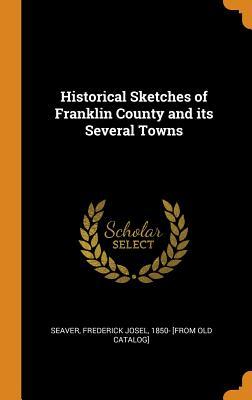 Read Historical Sketches of Franklin County and Its Several Towns - Frederick J. Seaver file in PDF